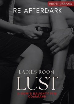 Ladies Room Lust: A Dom's Naughty FFM Command (#HotHusband) (eBook, ePUB) - Afterdark, Re