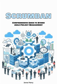 Scrumban: Comprehensive Guide to Hybrid Agile Project Management (eBook, ePUB) - Henry, James