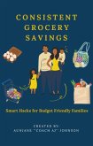 Consistent Grocery Savings: Smart Hacks for Budget Friendly Families (eBook, ePUB) Consistent Grocery Savings: Smart Hacks for Budget Friendly Families (eBook, ePUB)