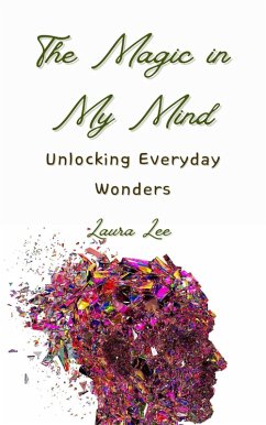 The Magic in My Mind: Unlocking Everyday Wonders (eBook, ePUB) - Lee, Laura