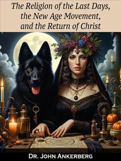 The Religion of the Last Days, the New Age Movement, and the Return of Christ (eBook, ePUB) - Ankerberg, John