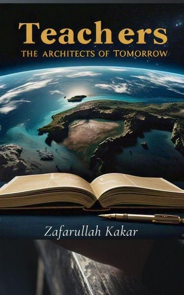 Teachers: The Architects of Tomorrow. (eBook, ePUB) Teachers: The Architects of Tomorrow. (eBook, ePUB)
