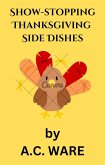 Show-stopping Thanksgiving Side dishes (eBook, ePUB) Show-stopping Thanksgiving Side dishes (eBook, ePUB)