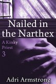 Nailed in the Narthex (A Kinky Priest, #3) (eBook, ePUB) Nailed in the Narthex (A Kinky Priest, #3) (eBook, ePUB)