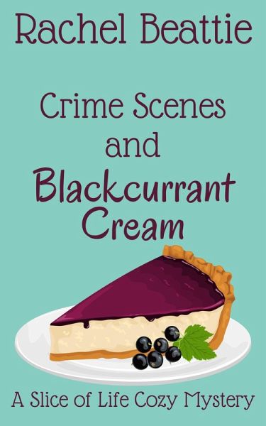 Crime Scenes and Blackcurrant Cream (A Slice of Life Cozy Mystery, #3) (eBook, ePUB)