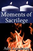 Moments of Sacrilege (A Kinky Collection, #17) (eBook, ePUB) Moments of Sacrilege (A Kinky Collection, #17) (eBook, ePUB)