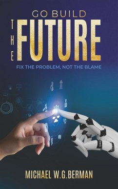 Go Build the Future: Fix the Problem Not the Blame (eBook, ePUB) - W. G. Berman, Michael