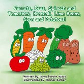 Carrots, Peas, Spinach and Tomatoes, Broccoli, Lima Beans, Corn and Potatoes