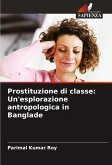 Prostituzione di classe: Un'esplorazione antropologica in Banglade Prostituzione di classe: Un'esplorazione antropologica in Banglade