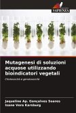 Mutagenesi di soluzioni acquose utilizzando bioindicatori vegetali Mutagenesi di soluzioni acquose utilizzando bioindicatori vegetali