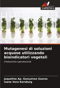 Mutagenesi di soluzioni acquose utilizzando bioindicatori vegetali - Soares, Jaqueline Ap. Gonçalves;Karsburg, Isane Vera