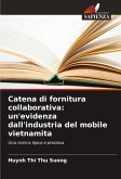 Catena di fornitura collaborativa: un'evidenza dall'industria del mobile vietnamita Catena di fornitura collaborativa: un'evidenza dall'industria del mobile vietnamita