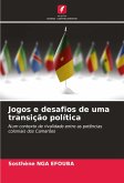 Jogos e desafios de uma transição política Jogos e desafios de uma transição política