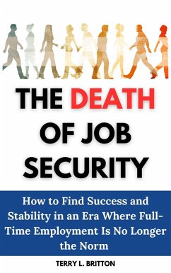 Cover The Death of Job Security: How to Find Success and Stability in an Era Where Full-Time Employment Is No Longer the Norm (eBook, ePUB)