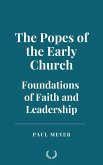 The Popes of the Early Church: Foundations of Faith and Leadership (eBook, ePUB) The Popes of the Early Church: Foundations of Faith and Leadership (eBook, ePUB)