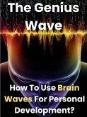 The Genius Waves - How To Use Brain Waves For Personal Development? (eBook, ePUB)