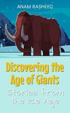 Discovering the Age of Giants: Stories from the Ice Age (eBook, ePUB)