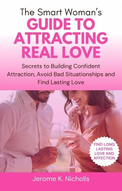 The Smart Woman's Guide to Attracting Real Love (eBook, ePUB) - Nicholls, Jerome K.