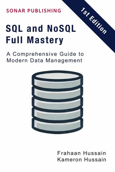 SQL and NoSQL Full Mastery: A Comprehensive Guide to Modern Data Management (eBook, ePUB) SQL and NoSQL Full Mastery: A Comprehensive Guide to Modern Data Management (eBook, ePUB)