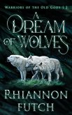 A Dream of Wolves (Warriors of the Old Gods, #2) (eBook, ePUB) A Dream of Wolves (Warriors of the Old Gods, #2) (eBook, ePUB)