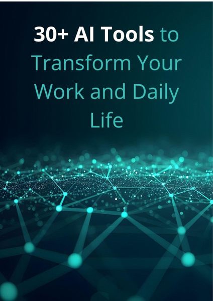 30+ AI Tools to Transform Your Work and Daily Life (eBook, ePUB) 30+ AI Tools to Transform Your Work and Daily Life (eBook, ePUB)