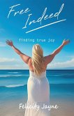 Free Indeed - finding true joy Free Indeed - finding true joy