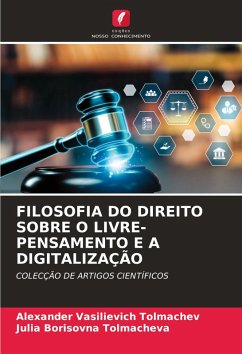 FILOSOFIA DO DIREITO SOBRE O LIVRE-PENSAMENTO E A DIGITALIZAÇÃO - Tolmachev, Alexander Vasilievich;Tolmacheva, Julia Borisovna