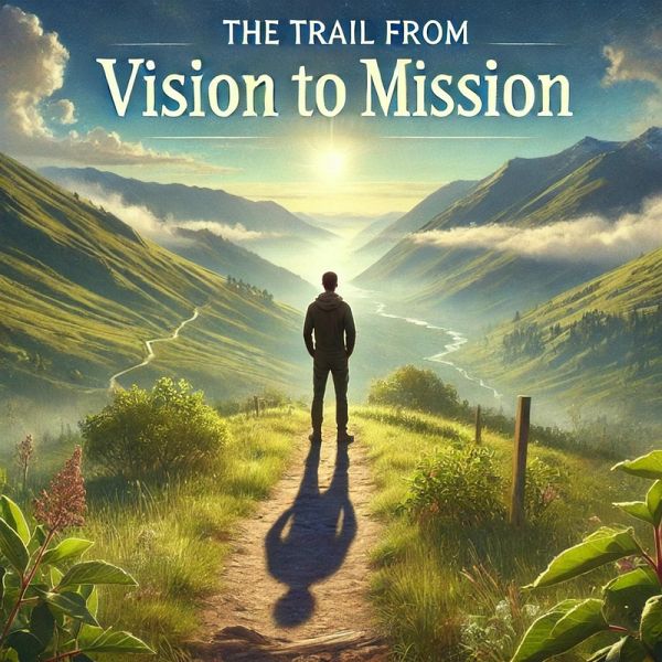 The Trail From Vision To Mission (eBook, ePUB)