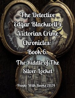Cover The Detective Edgar Blackwell's Victorian Crime Chronicles: Book 6. The Riddle of The Silver Locket (eBook, ePUB)