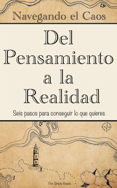 Cover Navegando el Caos: Un Viaje del Pensamiento a la Realidad (Versión en Español) : 6 pasos para conseguir lo que quieres en menos de 2 horas (eBook, ePUB)