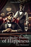 In the Shadow of Happiness: Gay Romance (eBook, ePUB) In the Shadow of Happiness: Gay Romance (eBook, ePUB)