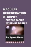 Macular Degeneration Atrophy, Photographic Evidence Book 2 (Macular Degeneration Atrophy, Photographic Evidence Series of Books, #4) (eBook, ePUB) Macular Degeneration Atrophy, Photographic Evidence Book 2 (Macular Degeneration Atrophy, Photographic Evidence Series of Books, #4) (eBook, ePUB)