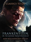 Frankenstein, or, The Modern Prometheus (eBook, ePUB) Frankenstein, or, The Modern Prometheus (eBook, ePUB)
