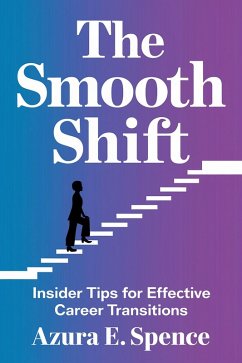 The Smooth Shift: Insider Tips for Effective Career Transitions (eBook, ePUB) - Spence, Azura E.