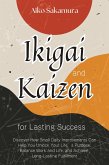 Ikigai and Kaizen for Lasting Success: Discover How Small Daily Improvements Can Help You Unlock Your Life's Purpose, Balance Work and Life, and Achieve Long-Lasting Fulfillment (eBook, ePUB) Ikigai and Kaizen for Lasting Success: Discover How Small Daily Improvements Can Help You Unlock Your Life's Purpose, Balance Work and Life, and Achieve Long-Lasting Fulfillment (eBook, ePUB)