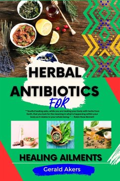 Herbal Antibiotics For Healing Ailments (eBook, ePUB) - Akers, Gerald