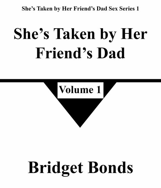 She's Taken by Her Friend's Dad 1 (She's Taken by Her Friend's Dad Sex Series 1, #1) (eBook, ePUB)