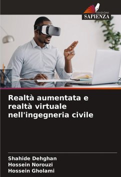 Realtà aumentata e realtà virtuale nell'ingegneria civile - Dehghan, Shahide;Norouzi, Hossein;Gholami, Hossein