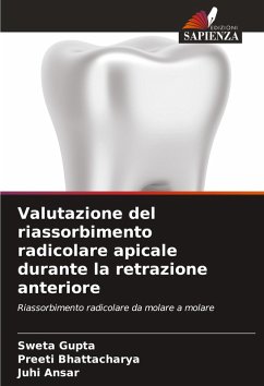 Valutazione del riassorbimento radicolare apicale durante la retrazione anteriore - Gupta, Sweta;Bhattacharya, Preeti;Ansar, Juhi