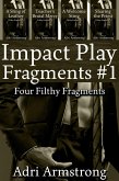 Impact Play Fragments #1 (Filthy Fragments, #14) (eBook, ePUB) Impact Play Fragments #1 (Filthy Fragments, #14) (eBook, ePUB)