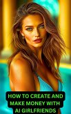 How to Create and Make Money With AI Girlfriends (eBook, ePUB) How to Create and Make Money With AI Girlfriends (eBook, ePUB)
