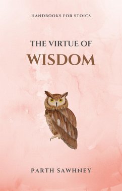 Cover The Virtue of Wisdom (Handbooks for Stoics, #4) (eBook, ePUB)