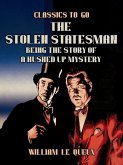 The Stolen Statesman: Being the Story of a Hushed Up Mystery (eBook, ePUB)
