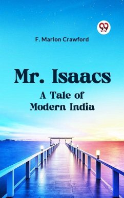 Mr. Isaacs A Tale of Modern India (eBook, ePUB) - Marion, Crawford F