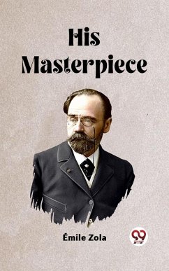 His Masterpiece (eBook, ePUB) - Zola, Emile His Masterpiece (eBook, ePUB) - Zola, Emile
