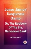 Jesse James' Desperate Game Or, The Robbery Of The Ste. Genevieve Bank (eBook, ePUB)
