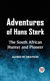 Adventures of Hans Sterk The South African Hunter and Pioneer (eBook, ePUB) Adventures of Hans Sterk The South African Hunter and Pioneer (eBook, ePUB)