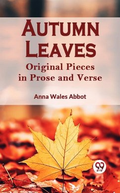 Cover Autumn Leaves Original Pieces in Prose and Verse (eBook, ePUB)