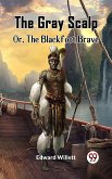 Gray Scalp Or, The Blackfoot Brave (eBook, ePUB)