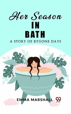 Cover Her Season in Bath A Story of Bygone Days (eBook, ePUB)